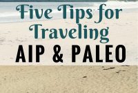 Traveling with AIP and Paleo: 5 Practical Tips for Success